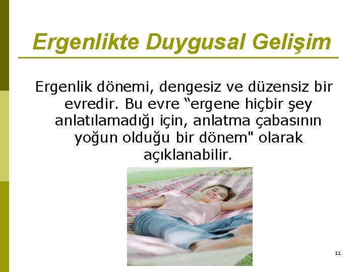 Ergenlikte Duygusal Gelişim Ergenlik dönemi, dengesiz ve düzensiz bir evredir. Bu evre “ergene hiçbir