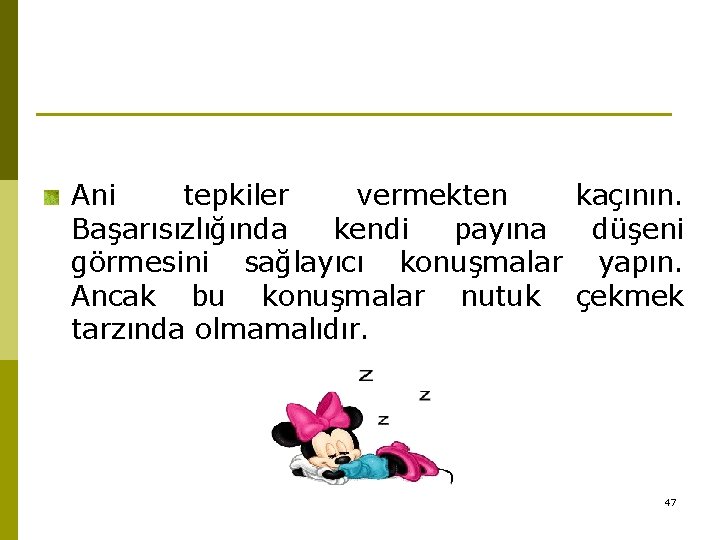 Ani tepkiler vermekten kaçının. Başarısızlığında kendi payına düşeni görmesini sağlayıcı konuşmalar yapın. Ancak bu