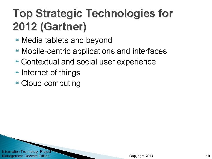 Top Strategic Technologies for 2012 (Gartner) Media tablets and beyond Mobile-centric applications and interfaces Top Strategic Technologies for 2012 (Gartner) Media tablets and beyond Mobile-centric applications and interfaces