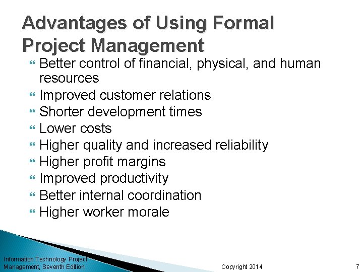 Advantages of Using Formal Project Management Better control of financial, physical, and human resources Advantages of Using Formal Project Management Better control of financial, physical, and human resources