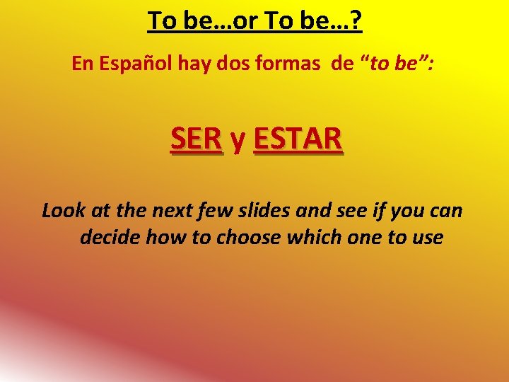 To be…or To be…? En Español hay dos formas de “to be”: SER y