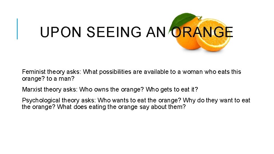 UPON SEEING AN ORANGE Feminist theory asks: What possibilities are available to a woman UPON SEEING AN ORANGE Feminist theory asks: What possibilities are available to a woman