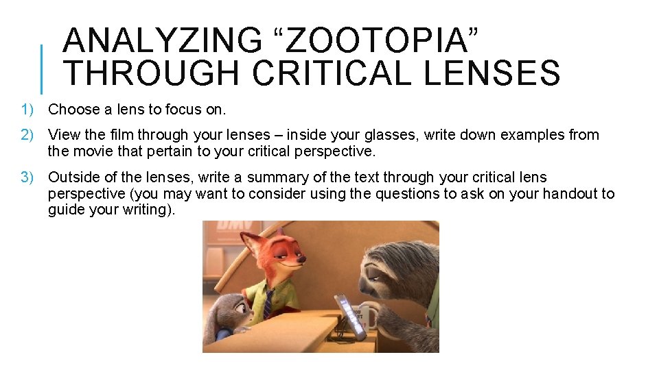 ANALYZING “ZOOTOPIA” THROUGH CRITICAL LENSES 1) Choose a lens to focus on. 2) View ANALYZING “ZOOTOPIA” THROUGH CRITICAL LENSES 1) Choose a lens to focus on. 2) View