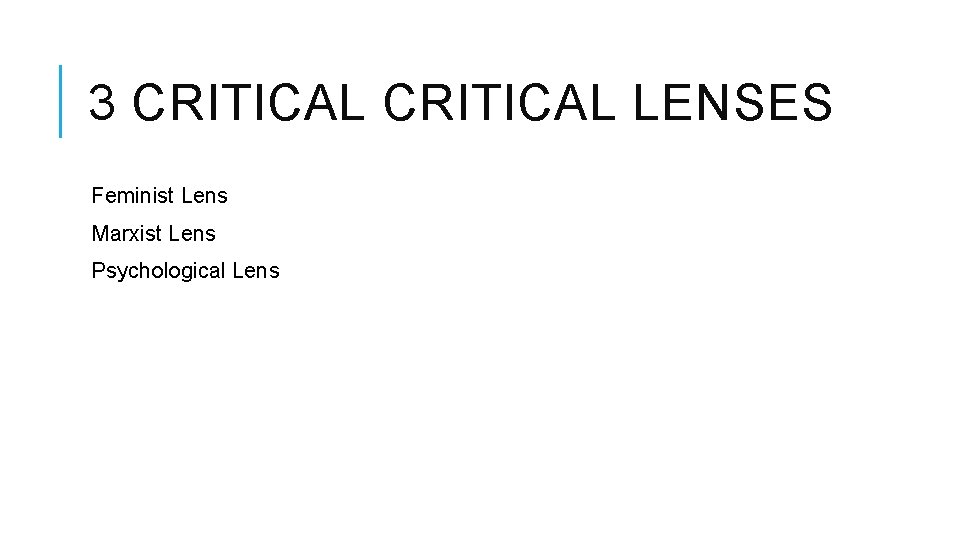 3 CRITICAL LENSES Feminist Lens Marxist Lens Psychological Lens 3 CRITICAL LENSES Feminist Lens Marxist Lens Psychological Lens