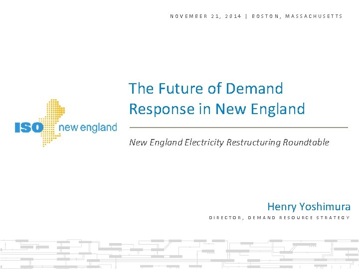 NOVEMBER 21, 2014 | BOSTON, MASSACHUSETTS The Future of Demand Response in New England