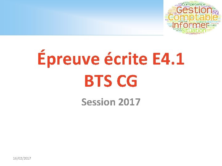 Épreuve écrite E 4. 1 BTS CG Session 2017 16/02/2017 