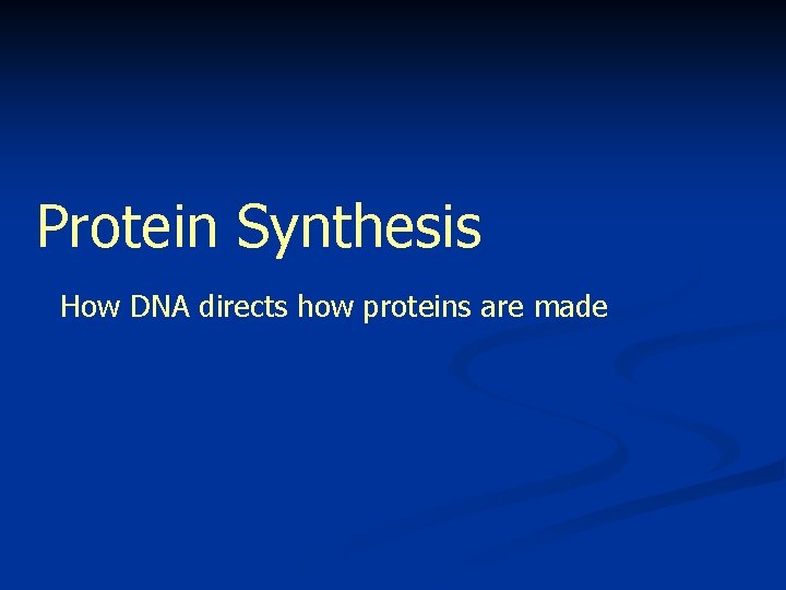 Protein Synthesis How DNA directs how proteins are made 