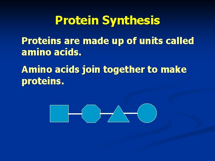 Protein Synthesis Proteins are made up of units called amino acids. Amino acids join