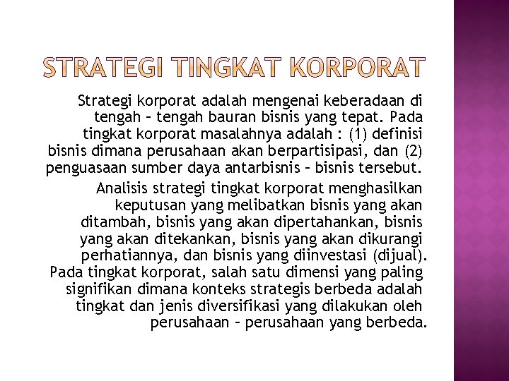 Strategi korporat adalah mengenai keberadaan di tengah – tengah bauran bisnis yang tepat. Pada