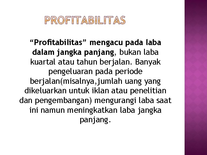 “Profitabilitas” mengacu pada laba dalam jangka panjang, bukan laba kuartal atau tahun berjalan. Banyak