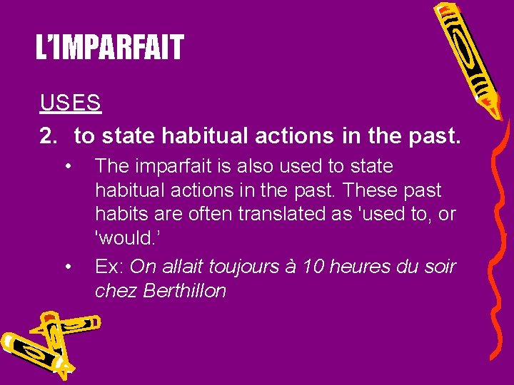 L’IMPARFAIT USES 2. to state habitual actions in the past. • • The imparfait