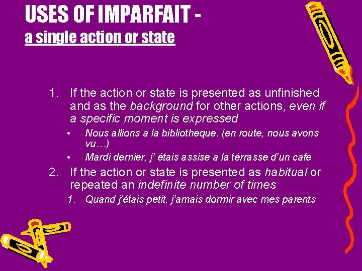 USES OF IMPARFAIT a single action or state 1. If the action or state
