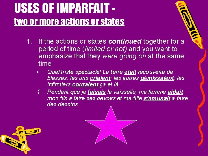 USES OF IMPARFAIT - two or more actions or states 1. If the actions