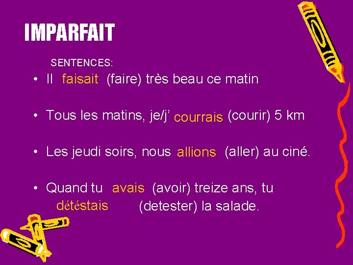 IMPARFAIT SENTENCES: • Il faisait (faire) très beau ce matin • Tous les matins,