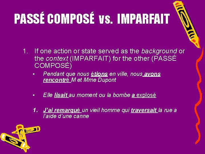 PASSÉ COMPOSÉ vs. IMPARFAIT 1. If one action or state served as the background