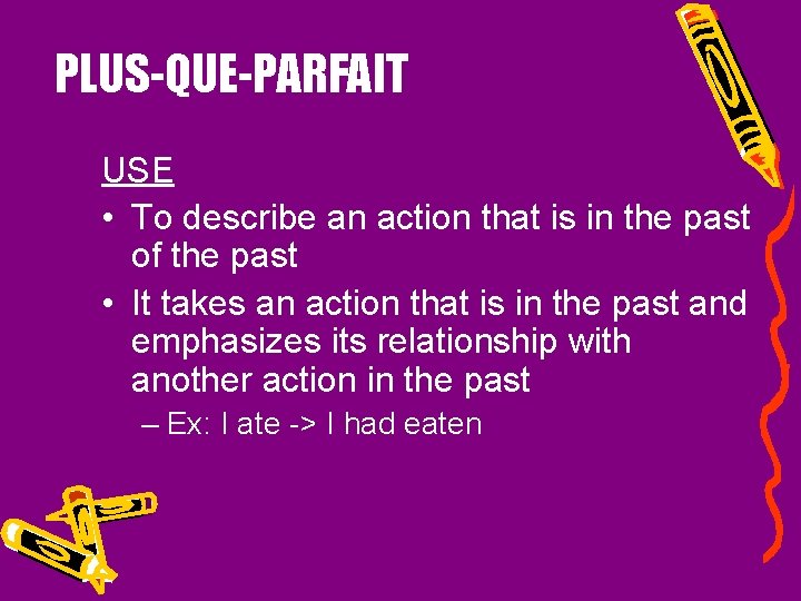 PLUS-QUE-PARFAIT USE • To describe an action that is in the past of the