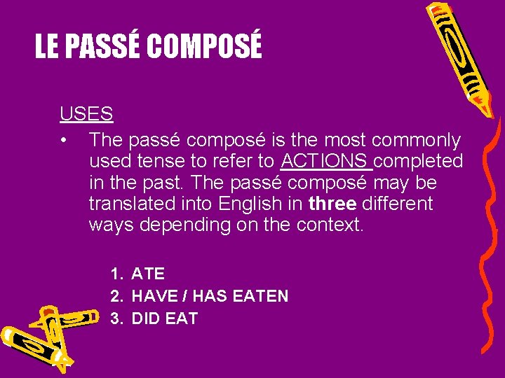 LE PASSÉ COMPOSÉ USES • The passé composé is the most commonly used tense