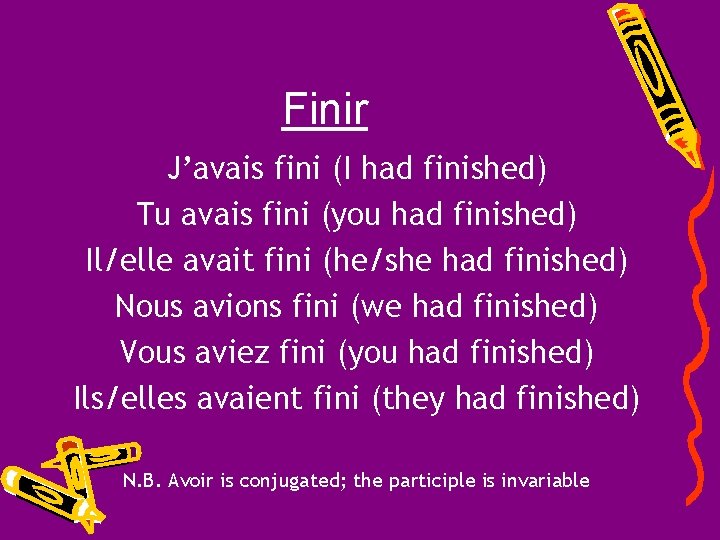 Finir J’avais fini (I had finished) Tu avais fini (you had finished) Il/elle avait