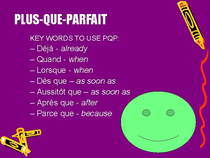 PLUS-QUE-PARFAIT KEY WORDS TO USE PQP: – Déjà - already – Quand - when