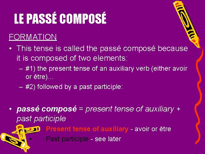 LE PASSÉ COMPOSÉ FORMATION • This tense is called the passé composé because it