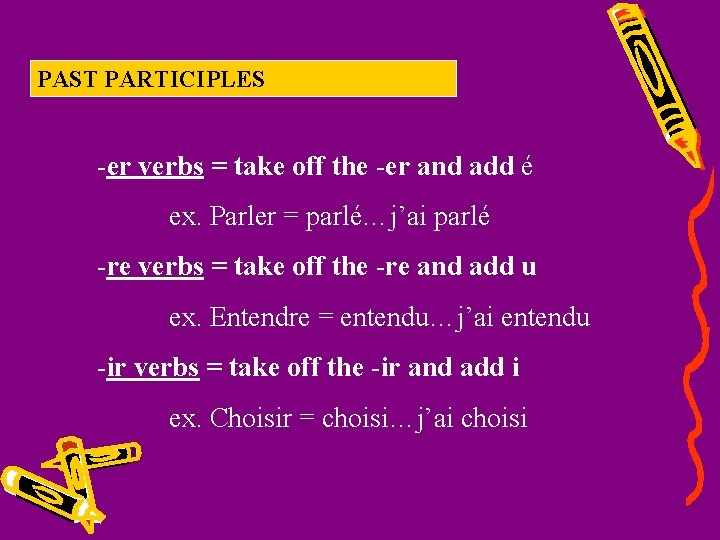 PAST PARTICIPLES -er verbs = take off the -er and add é ex. Parler