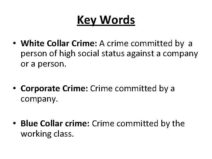 Key Words • White Collar Crime: A crime committed by a person of high