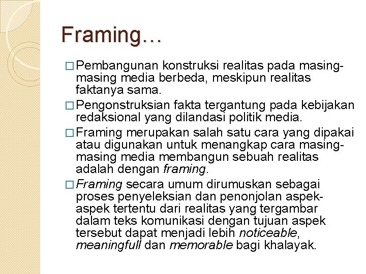 Framing… � Pembangunan konstruksi realitas pada masing media berbeda, meskipun realitas faktanya sama. �