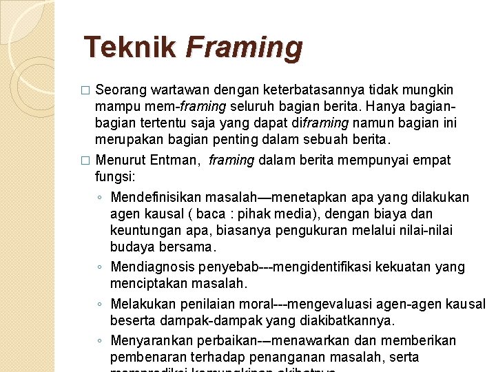 Teknik Framing Seorang wartawan dengan keterbatasannya tidak mungkin mampu mem-framing seluruh bagian berita. Hanya