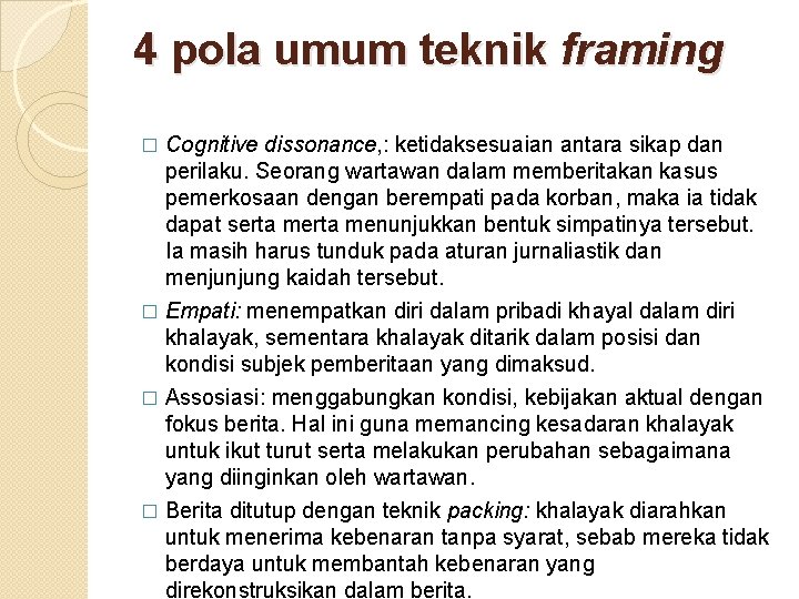 4 pola umum teknik framing Cognitive dissonance, : ketidaksesuaian antara sikap dan perilaku. Seorang