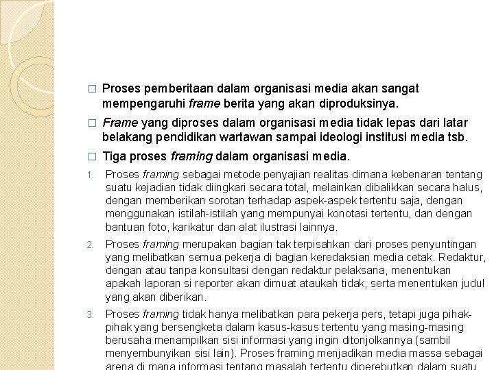� Proses pemberitaan dalam organisasi media akan sangat mempengaruhi frame berita yang akan diproduksinya.