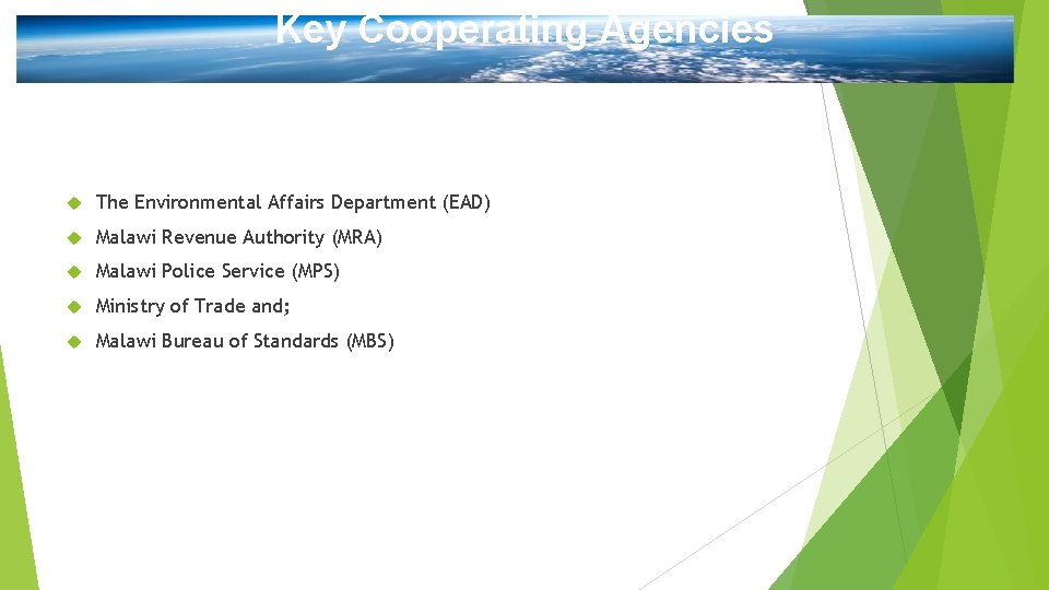 Key Cooperating Agencies The Environmental Affairs Department (EAD) Malawi Revenue Authority (MRA) Malawi Police