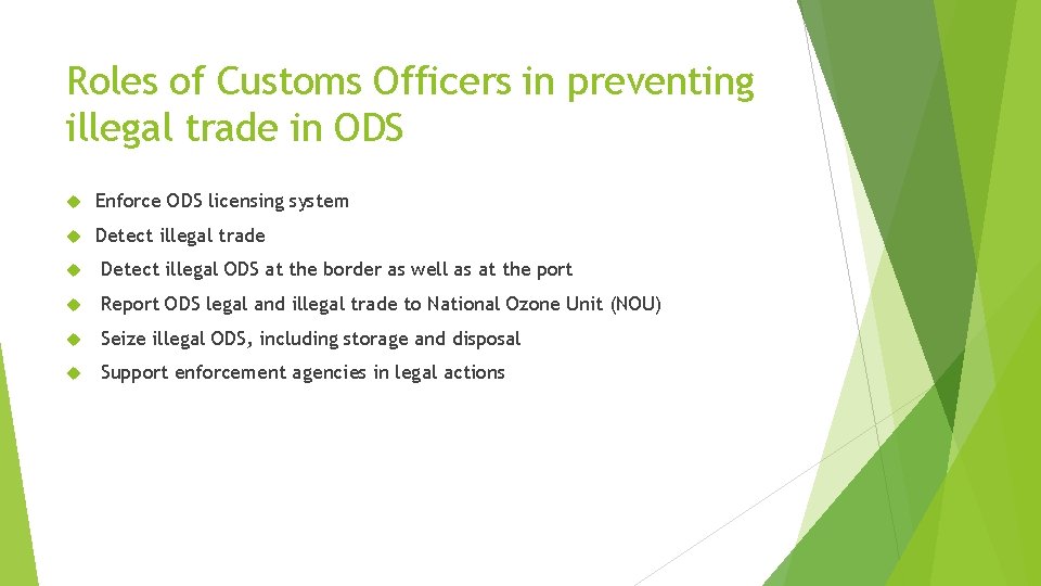 Roles of Customs Officers in preventing illegal trade in ODS Enforce ODS licensing system