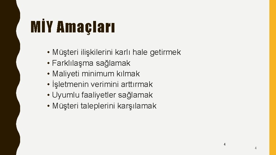 MİY Amaçları • Müşteri ilişkilerini karlı hale getirmek • Farklılaşma sağlamak • Maliyeti minimum