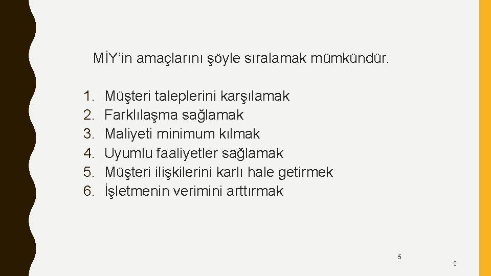 MİY’in amaçlarını şöyle sıralamak mümkündür. 1. 2. 3. 4. 5. 6. Müşteri taleplerini karşılamak