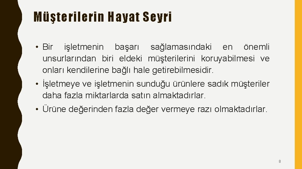 Müşterilerin Hayat Seyri • Bir işletmenin başarı sağlamasındaki en önemli unsurlarından biri eldeki müşterilerini