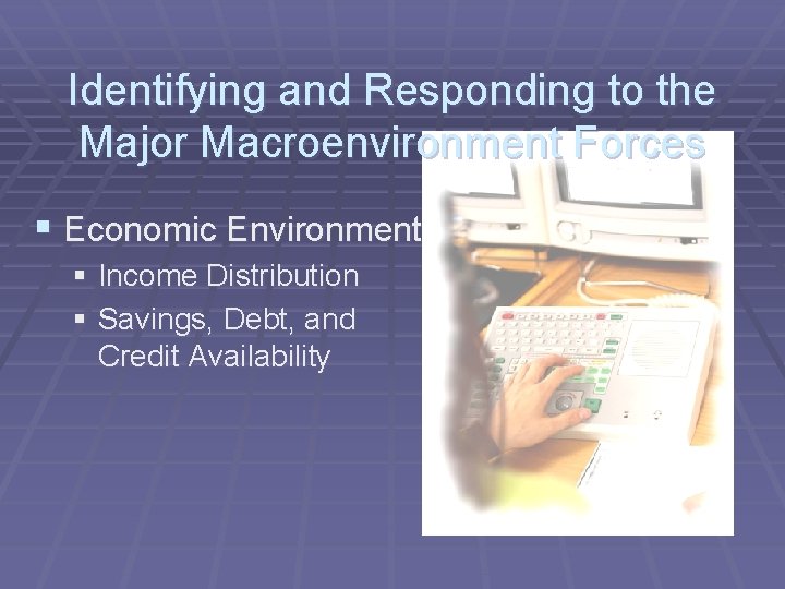 Identifying and Responding to the Major Macroenvironment Forces § Economic Environment § Income Distribution