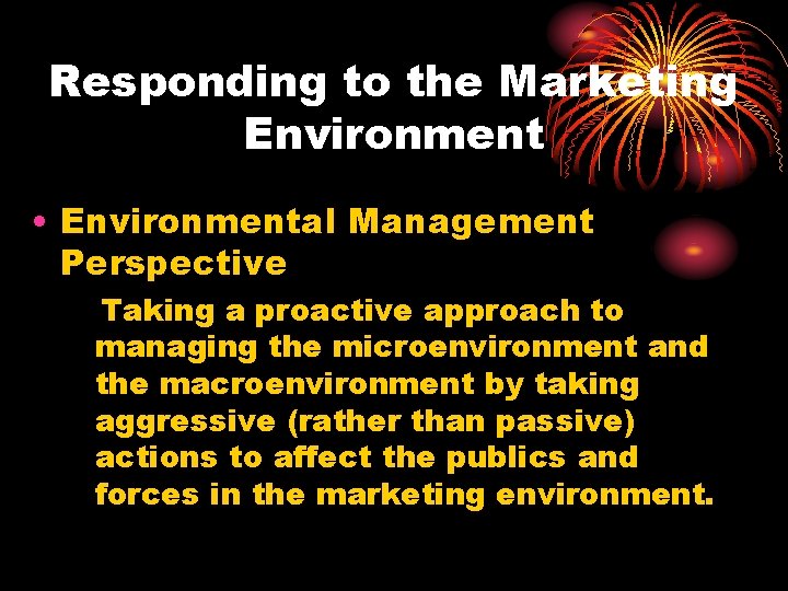 Responding to the Marketing Environment • Environmental Management Perspective Taking a proactive approach to