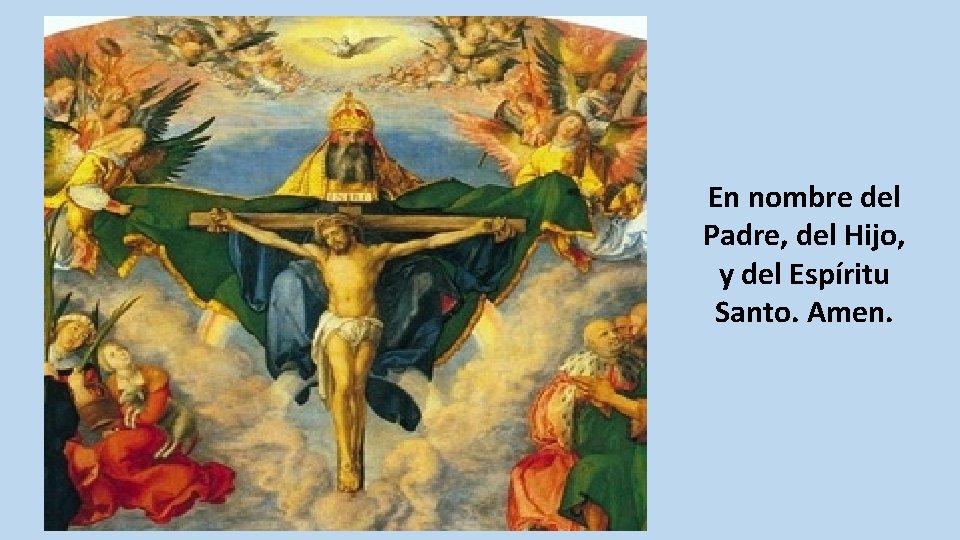 En nombre del Padre, del Hijo, y del Espíritu Santo. Amen. 