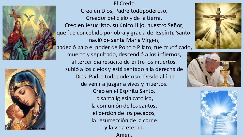 El Credo Creo en Dios, Padre todopoderoso, Creador del cielo y de la tierra.