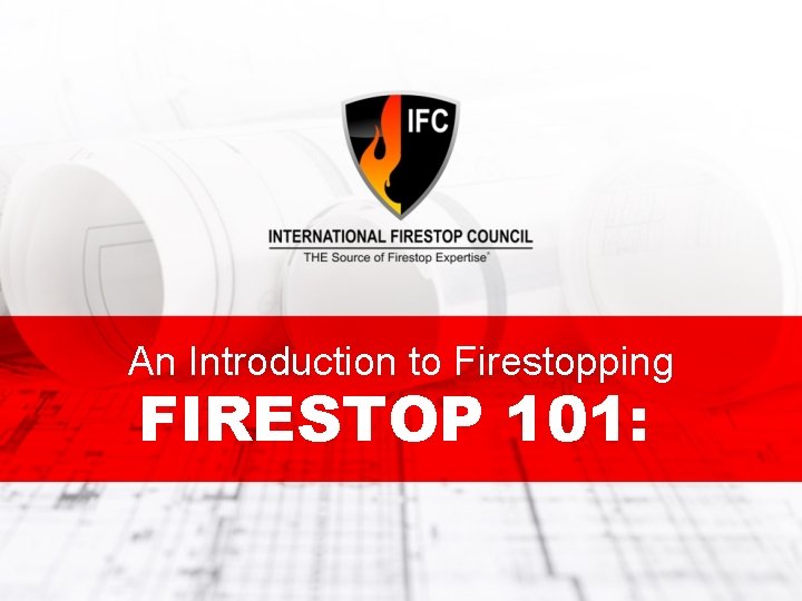 An Introduction to Firestopping FIRESTOP 101 Onsite Firestop