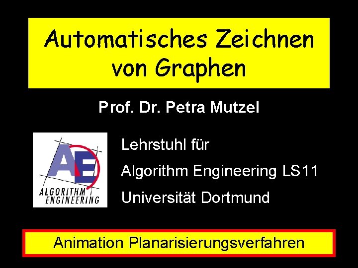 Automatisches Zeichnen von Graphen Prof. Dr. Petra Mutzel Lehrstuhl für Algorithm Engineering LS 11