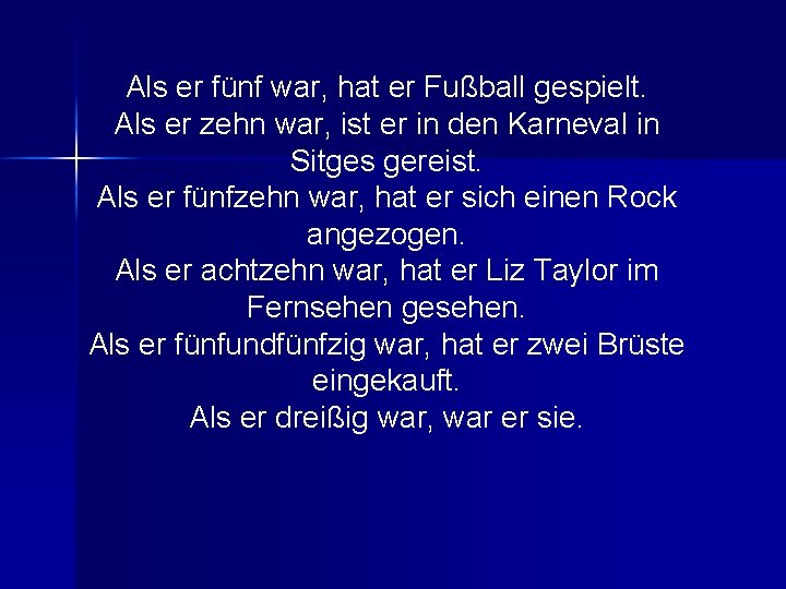 Als er fünf war, hat er Fußball gespielt. Als er zehn war, ist er