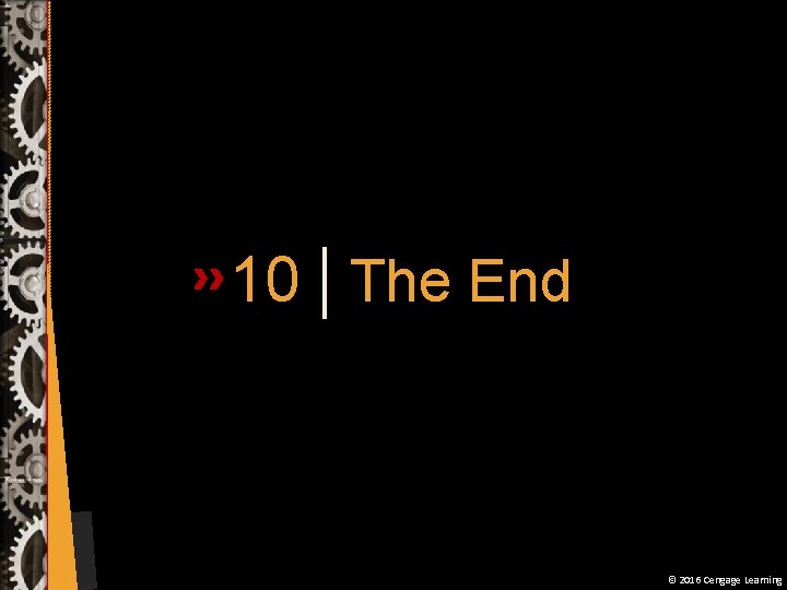 10 The End © 2016 Cengage Learning 