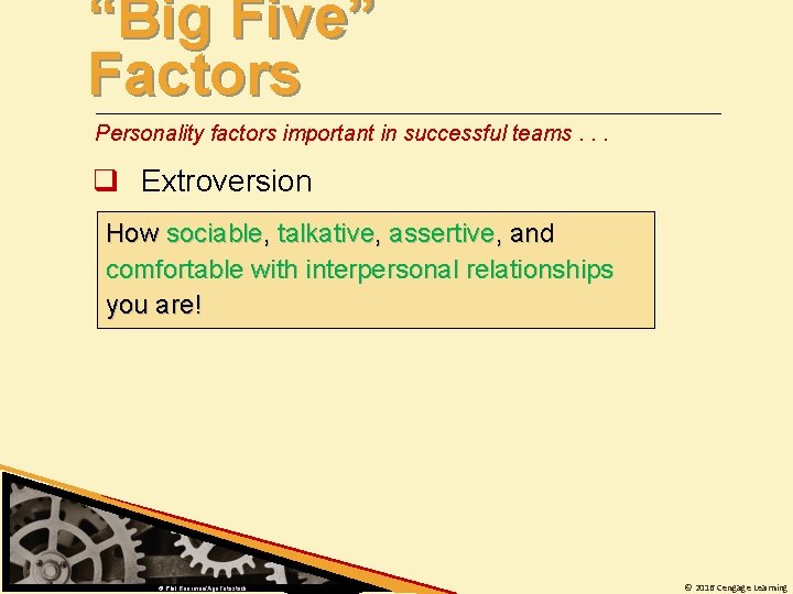 “Big Five” Factors Personality factors important in successful teams. . . q Extroversion How