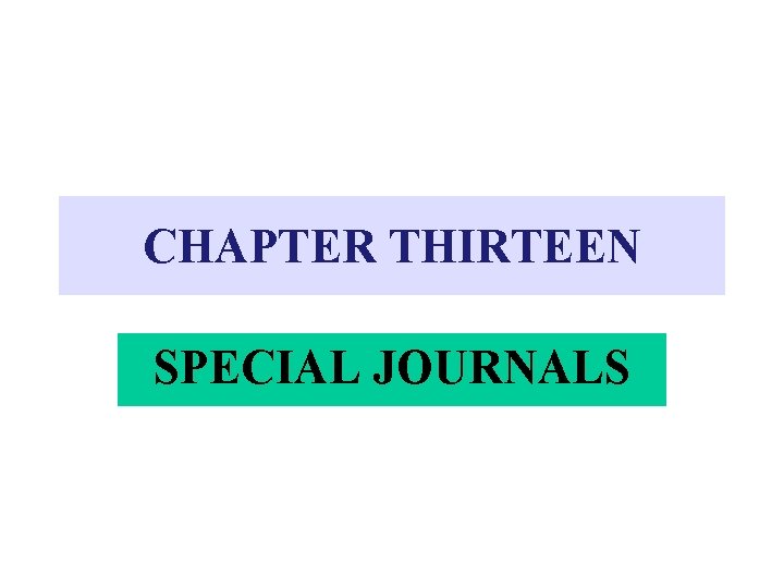 CHAPTER THIRTEEN SPECIAL JOURNALS 