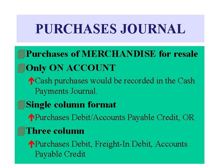 PURCHASES JOURNAL Purchases of MERCHANDISE for resale Only ON ACCOUNT éCash purchases would be