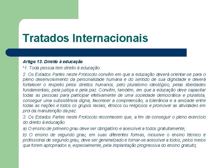 Tratados Internacionais Artigo 13. Direito à educação “ 1. Toda pessoa tem direito à