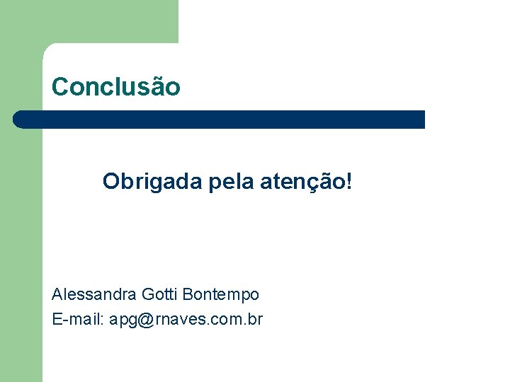 Conclusão Obrigada pela atenção! Alessandra Gotti Bontempo E-mail: apg@rnaves. com. br 