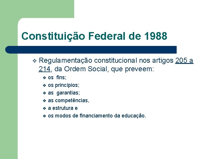 Constituição Federal de 1988 v Regulamentação constitucional nos artigos 205 a 214, da Ordem