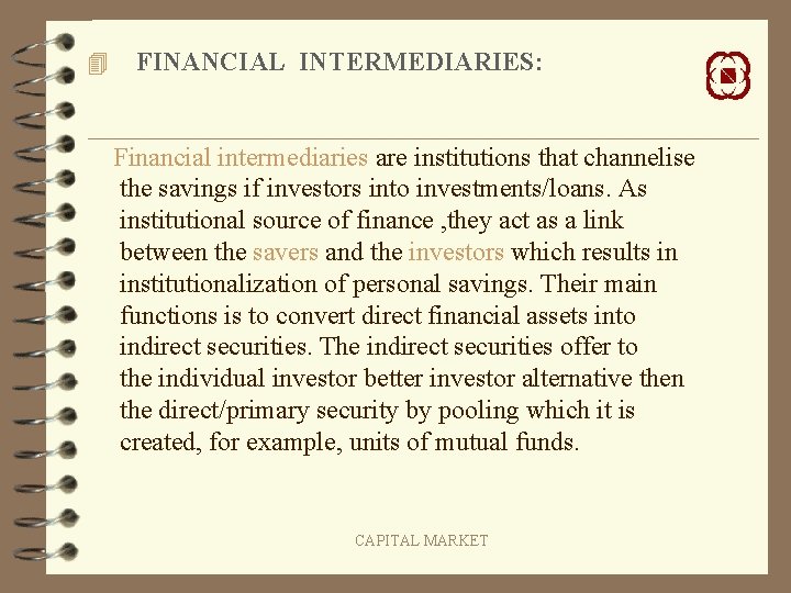 4 FINANCIAL INTERMEDIARIES: Financial intermediaries are institutions that channelise the savings if investors into